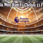 Prediksi Bola West Ham Vs Chelsea 11 Febuari 2023