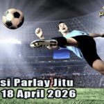 Prediksi Parlay Jitu 17 dan 18 April 2026